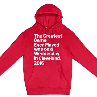 The Greatest Game Ever Played Was On Wednesday In Cleveland Premium Pullover Hoodie