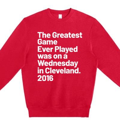 The Greatest Game Ever Played Was On Wednesday In Cleveland Premium Crewneck Sweatshirt