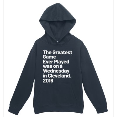 The Greatest Game Ever Played Was On Wednesday In Cleveland Urban Pullover Hoodie