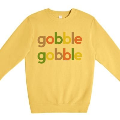 Thanksgiving Gobble Gobble Fall Turkey Day Funny Gift Premium Crewneck Sweatshirt