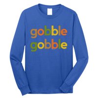 Thanksgiving Gobble Gobble Fall Turkey Day Funny Gift Long Sleeve Shirt