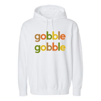 Thanksgiving Gobble Gobble Fall Turkey Day Funny Gift Garment-Dyed Fleece Hoodie