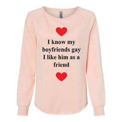 That Go Hard I Know My Boyfriends Gay I Like Him As A Friend Womens California Wash Sweatshirt