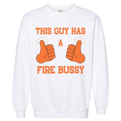 This Guy Has A Fire Bussy Garment-Dyed Sweatshirt
