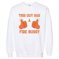 This Guy Has A Fire Bussy Garment-Dyed Sweatshirt