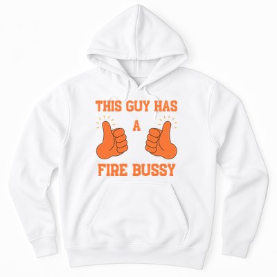 This Guy Has A Fire Bussy Hoodie