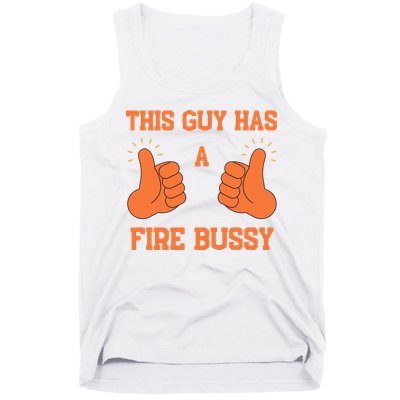 This Guy Has A Fire Bussy Tank Top