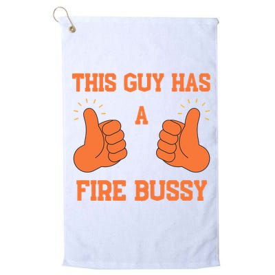 This Guy Has A Fire Bussy Golf Towel