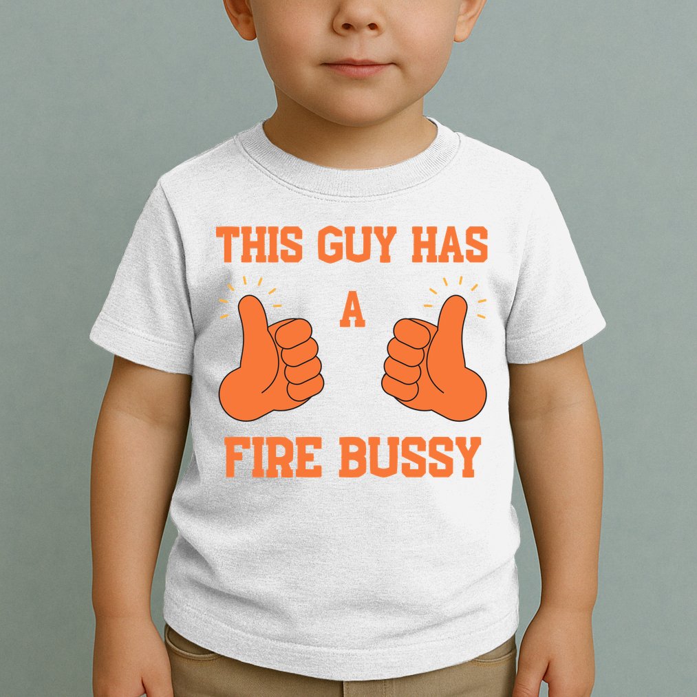 This Guy Has A Fire Bussy Toddler T-Shirt