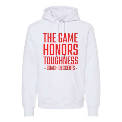 The Game Honors Toughness Coach Deckerts Premium Hoodie