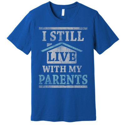 Trendy Graphic House I Still Live With My Parents Gift Premium T-Shirt