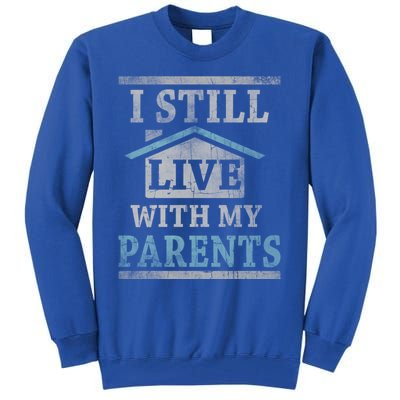 Trendy Graphic House I Still Live With My Parents Gift Tall Sweatshirt