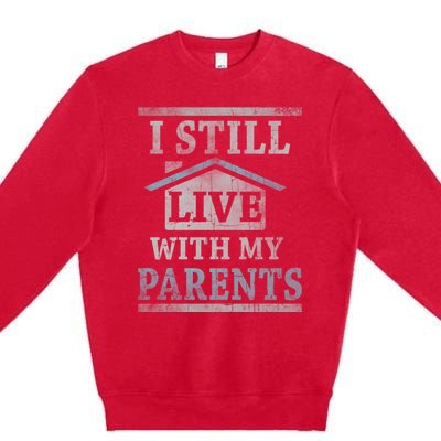 Trendy Graphic House I Still Live With My Parents Gift Premium Crewneck Sweatshirt