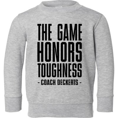 The Game Honors Toughness Coach Brent Deckerts Toddler Sweatshirt