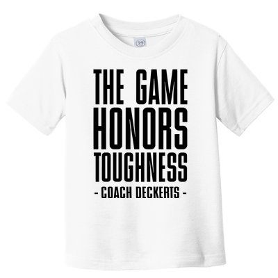 The Game Honors Toughness Coach Brent Deckerts Toddler T-Shirt