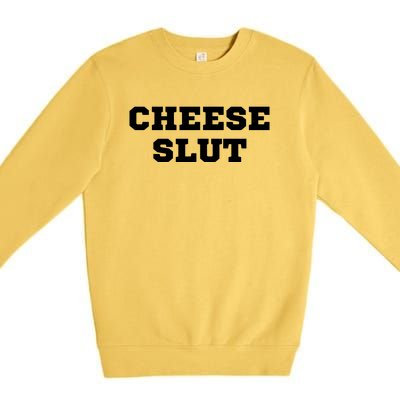 That Go Hard Cheese Slut Funny Premium Crewneck Sweatshirt