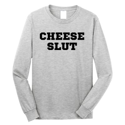 That Go Hard Cheese Slut Funny Long Sleeve Shirt