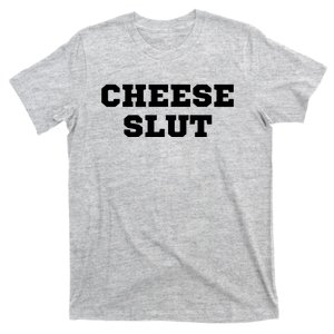 That Go Hard Cheese Slut Funny T-Shirt