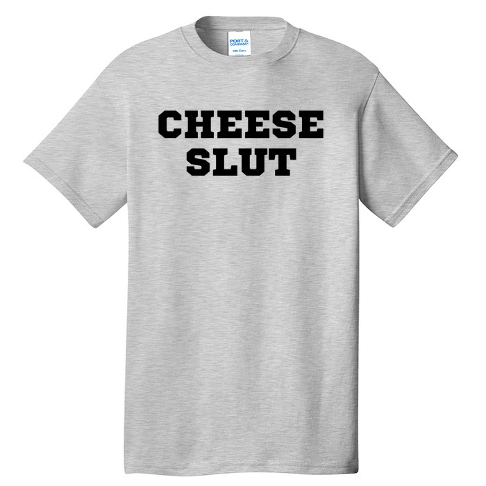 That Go Hard Cheese Slut Funny Tall T-Shirt