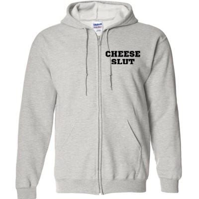 That Go Hard Cheese Slut Funny Full Zip Hoodie