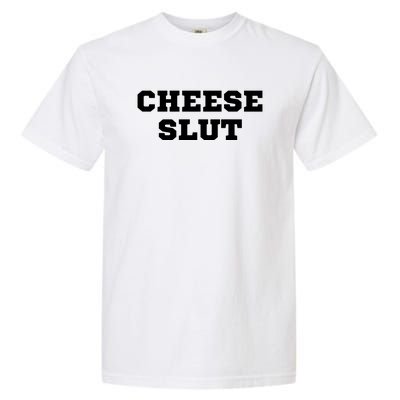 That Go Hard Cheese Slut Funny Garment-Dyed Heavyweight T-Shirt