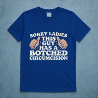 This Guy Has A Botched Circumcision T-Shirt