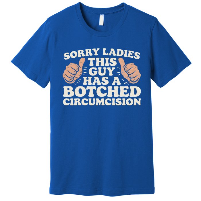 This Guy Has A Botched Circumcision Premium T-Shirt