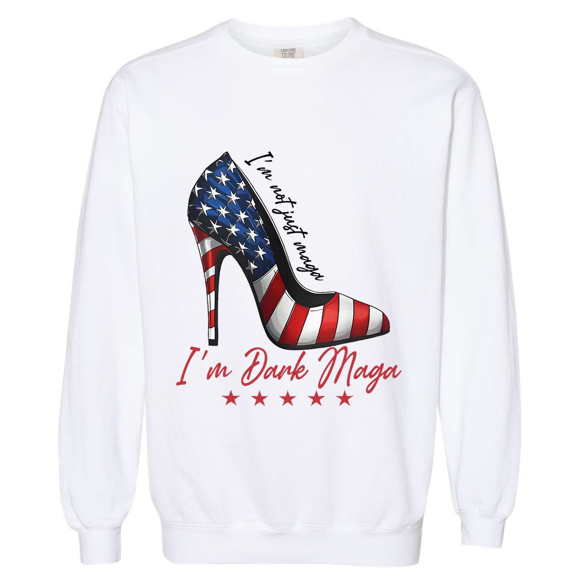 Trump Girl High Heel IM Dark Maga Supporter Vote For Trump Garment-Dyed Sweatshirt