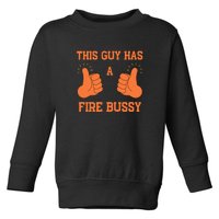 This Guy Has A Fire Bussy Toddler Sweatshirt