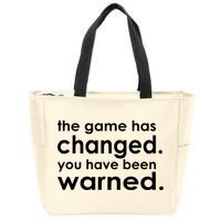 The Game Has Changed You Have Been Warned Zip Tote Bag