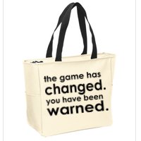 The Game Has Changed You Have Been Warned Zip Tote Bag