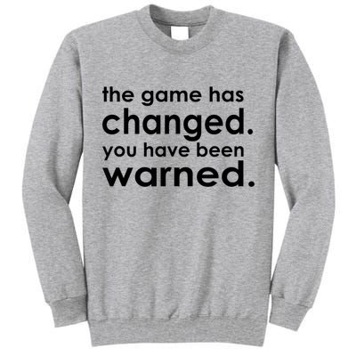 The Game Has Changed You Have Been Warned Tall Sweatshirt