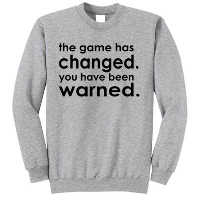 The Game Has Changed You Have Been Warned Tall Sweatshirt