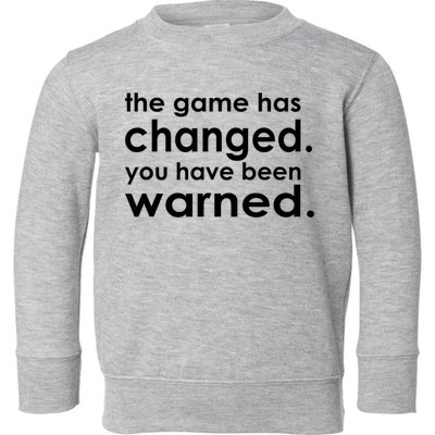 The Game Has Changed You Have Been Warned Toddler Sweatshirt