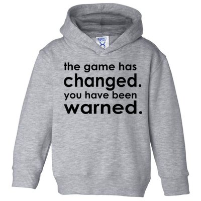 The Game Has Changed You Have Been Warned Toddler Hoodie