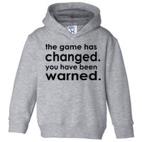The Game Has Changed You Have Been Warned Toddler Hoodie