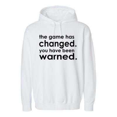 The Game Has Changed You Have Been Warned Garment-Dyed Fleece Hoodie
