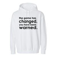 The Game Has Changed You Have Been Warned Garment-Dyed Fleece Hoodie