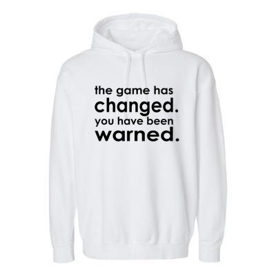 The Game Has Changed You Have Been Warned Garment-Dyed Fleece Hoodie