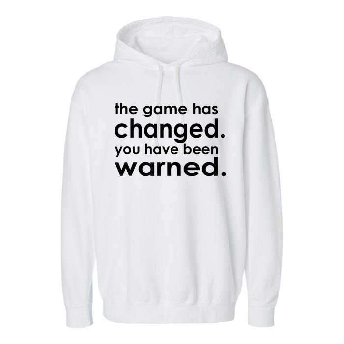 The Game Has Changed You Have Been Warned Garment-Dyed Fleece Hoodie