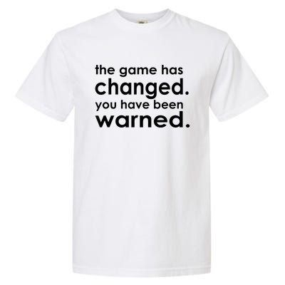 The Game Has Changed You Have Been Warned Garment-Dyed Heavyweight T-Shirt