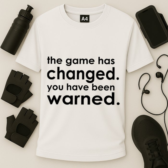 The Game Has Changed You Have Been Warned Performance Shirt