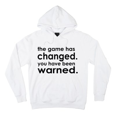 The Game Has Changed You Have Been Warned Hoodie