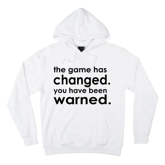 The Game Has Changed You Have Been Warned Hoodie