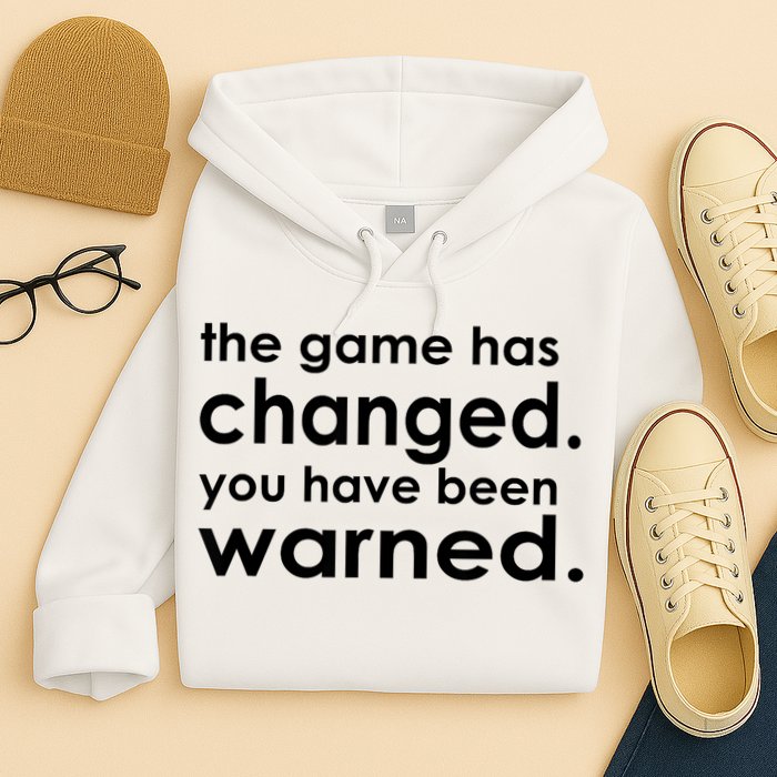 The Game Has Changed You Have Been Warned Hoodie