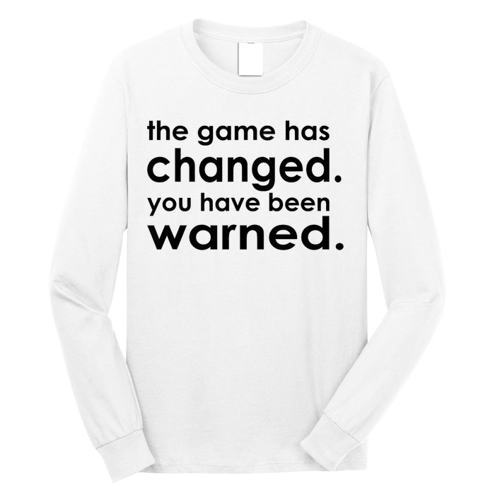 The Game Has Changed You Have Been Warned Long Sleeve Shirt