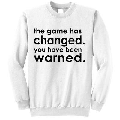 The Game Has Changed You Have Been Warned Sweatshirt
