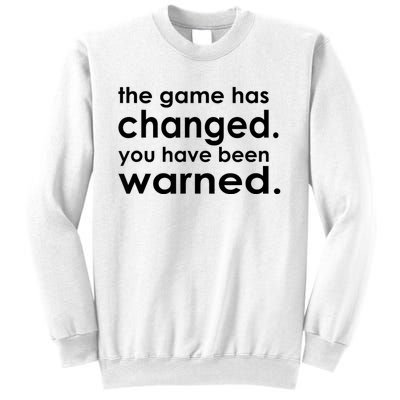 The Game Has Changed You Have Been Warned Sweatshirt