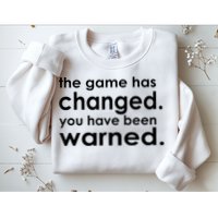 The Game Has Changed You Have Been Warned Sweatshirt