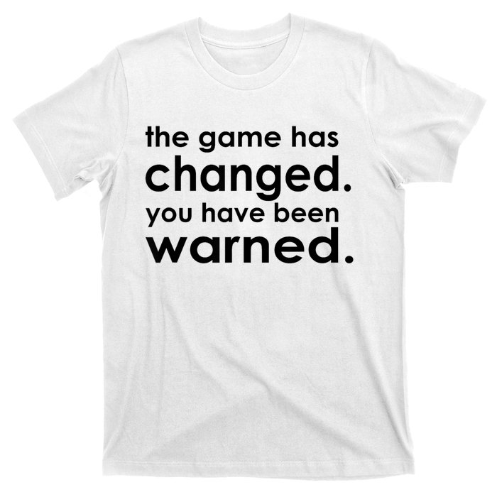 The Game Has Changed You Have Been Warned T-Shirt